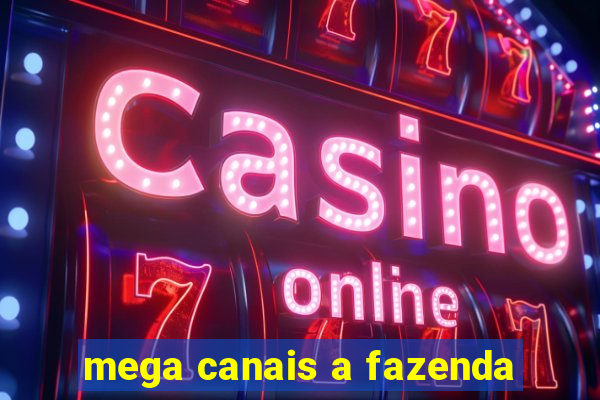 mega canais a fazenda